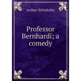 

Книга Professor Bernhardi; a comedy
