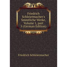 

Книга Friedrich Schleiermacher's Smmtliche Werke, Volume 1, part 5 (German Edition)