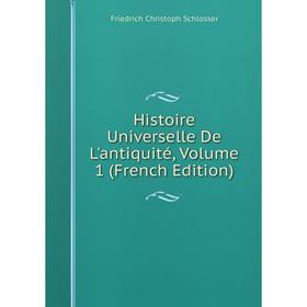 

Книга Histoire Universelle De L'antiquité, Volume 1 (French Edition)