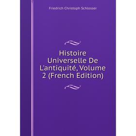 

Книга Histoire Universelle De L'antiquité, Volume 2 (French Edition)