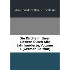 

Книга Die Kirche in Ihren Liedern Durch Alle Jahrhunderte, Volume 1 (German Edition)