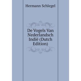 

Книга De Vogels Van Nederlandsch Indië (Dutch Edition)