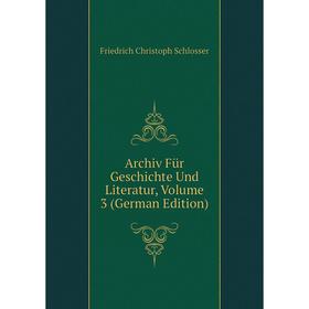 

Книга Archiv Für Geschichte Und Literatur, Volume 3 (German Edition)