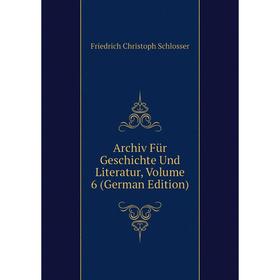 

Книга Archiv Für Geschichte Und Literatur, Volume 6 (German Edition)