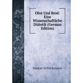 

Книга Obst Und Brod: Eine Wissenschaftliche Diätetik