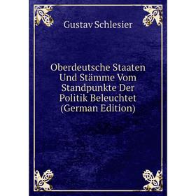 

Книга Oberdeutsche Staaten Und Stämme Vom Standpunkte Der Politik Beleuchtet