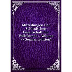 

Книга Mitteilungen Der Schlesischen Gesellschaft Für Volkskunde, Volume 9