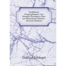 

Книга Problèmes Géographiques: Les Peuples Étrangers Chez Les Historiens Chinois. (French Edition)