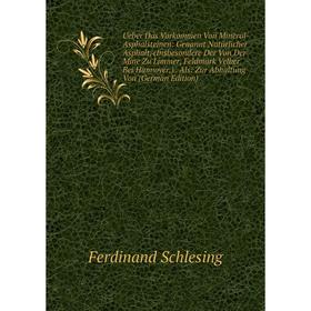 

Книга Ueber Das Vorkommen Von Mineral-Asphalsteinen: Genannt Natürlicher Asphalt, (Insbesondere Der Von Der Mine Zu Limmer, Feldmark Velber Bei Hannov