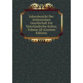 

Книга Jahresbericht Der Schlesischen Gesellschaft Für Vaterländische Kultur, Volume 68 (German Edition)