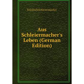 

Книга Aus Schleiermacher's Leben (German Edition)