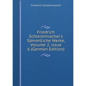 

Книга Friedrich Schleiermacher's Sämmtliche Werke, Volume 2, issue 6 (German Edition)