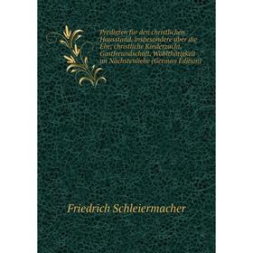 

Книга Predigten für den christlichen Hausstand, insbesondere über die Ehe, christliche Kinderzucht, Gastfreundschaft, Wohlthätigkeit un Nächstenliebe