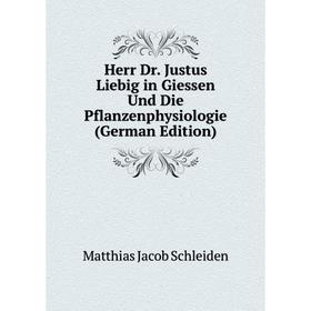 

Книга Herr Dr. Justus Liebig in Giessen Und Die Pflanzenphysiologie (German Edition)