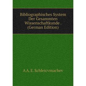 

Книга Bibliographisches System Der Gesammten Wissenschaftkunde. (German Edition)