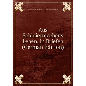 

Книга Aus Schleiermacher's Leben, in Briefen (German Edition)