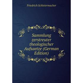 

Книга Sammlung zerstreuter theologischer Aufsaetze (German Edition)