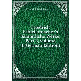

Книга Friedrich Schleiermacher's Sämmtliche Werke, Part 2, volume 4 (German Edition)
