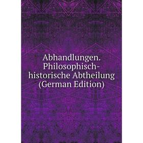 

Книга Abhandlungen. Philosophisch-historische Abtheilung (German Edition)