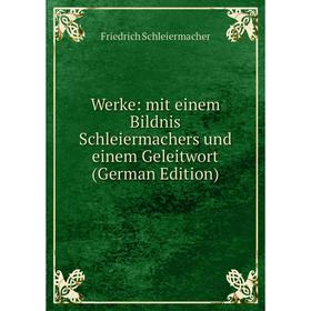 

Книга Werke: mit einem Bildnis Schleiermachers und einem Geleitwort (German Edition)