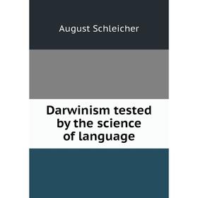 

Книга Darwinism tested by the science of language