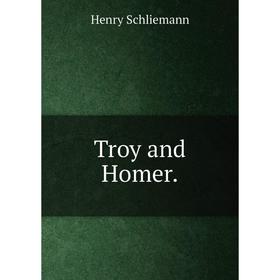

Книга Troy and Homer.