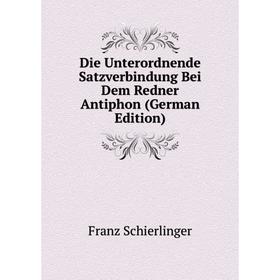 

Книга Die Unterordnende Satzverbindung Bei Dem Redner Antiphon (German Edition)