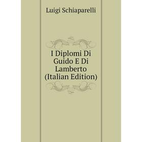 

Книга I Diplomi Di Guido E Di Lamberto (Italian Edition)