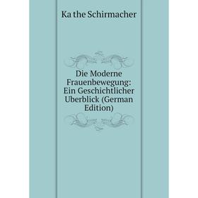 

Книга Die Moderne Frauenbewegung: Ein Geschichtlicher Uberblick (German Edition)