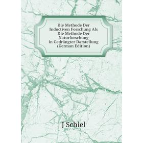 

Книга Die Methode Der Inductiven Forschung Als Die Methode Der Naturforschung in Gedrängter Darstellung