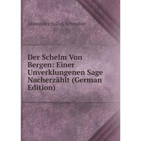 

Книга Der Schelm Von Bergen: Einer Unverklungenen Sage Nacherzählt (German Edition)