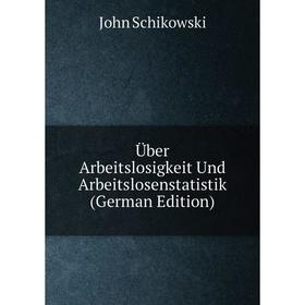 

Книга Über Arbeitslosigkeit Und Arbeitslosenstatistik (German Edition)