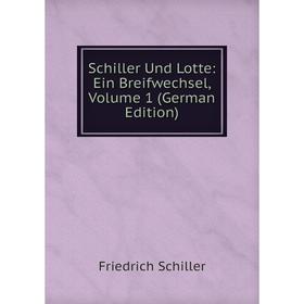 

Книга Schiller Und Lotte: Ein Breifwechsel, Volume 1 (German Edition)