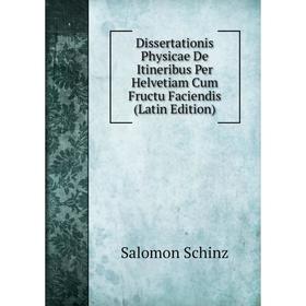 

Книга Dissertationis Physicae De Itineribus Per Helvetiam Cum Fructu Faciendis (Latin Edition)