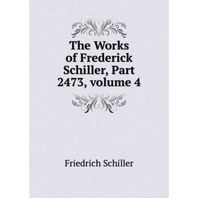 

Книга The Works of Frederick Schiller, Part 2473, volume 4