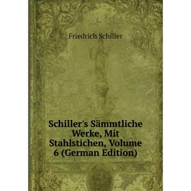 

Книга Schiller's Sämmtliche Werke, Mit Stahlstichen, Volume 6 (German Edition)