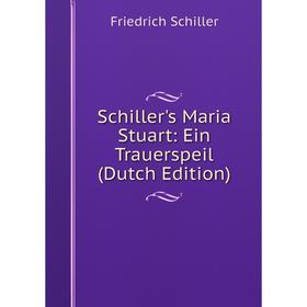 

Книга Schiller's Maria Stuart: Ein Trauerspeil (Dutch Edition)