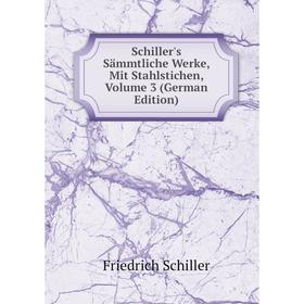 

Книга Schiller's Sämmtliche Werke, Mit Stahlstichen, Volume 3 (German Edition)