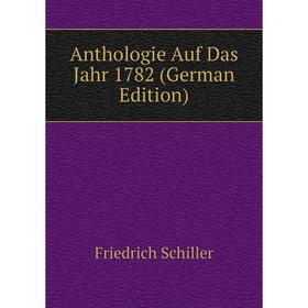 

Книга Anthologie Auf Das Jahr 1782 (German Edition)
