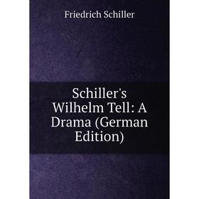 

Книга Schiller's Wilhelm Tell: A Drama (German Edition)