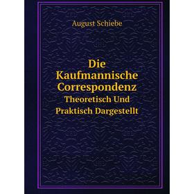 

Книга Die Kaufmannische CorrespondenzTheoretisch Und Praktisch Dargestellt
