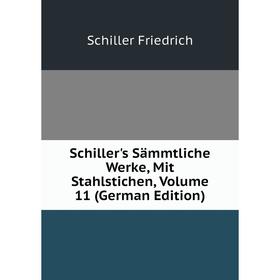 

Книга Schiller's Sämmtliche Werke, Mit Stahlstichen, Volume 11 (German Edition)