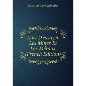 

Книга L'art D'essayer Les Mines Et Les Métaux