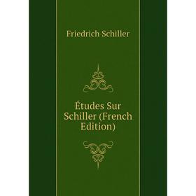 

Книга Études Sur Schiller (French Edition)