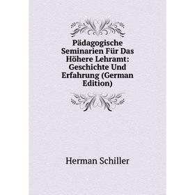 

Книга Pädagogische Seminarien Für Das Höhere Lehramt: Geschichte Und Erfahrung