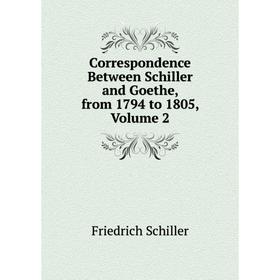 

Книга Correspondence Between Schiller and Goethe, from 1794 to 1805, Volume 2