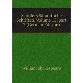 

Книга Schillers Sämmtliche Schriften, Volume 15, part 2 (German Edition)