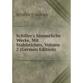 

Книга Schiller's Sämmtliche Werke, Mit Stahlstichen, Volume 2 (German Edition)