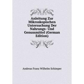 

Книга Anleitung Zur Mikroskopischen Untersuchung Der Nahrungs- Und Genussmittel (German Edition)