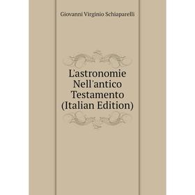 

Книга L'astronomie Nell'antico Testamento